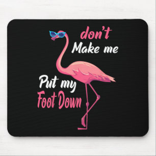 Pink Flamingo Don39t Make Me Put My Foot Down Summ Mouse Mat