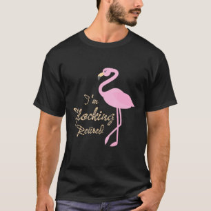 Pink Flamingo Pun Present Im Flocking Retired T-Shirt