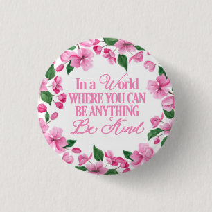 Pink Floral/In a world where you can be anything 3 Cm Round Badge