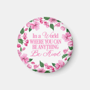 Pink Floral/In a world where you can be anything Magnet