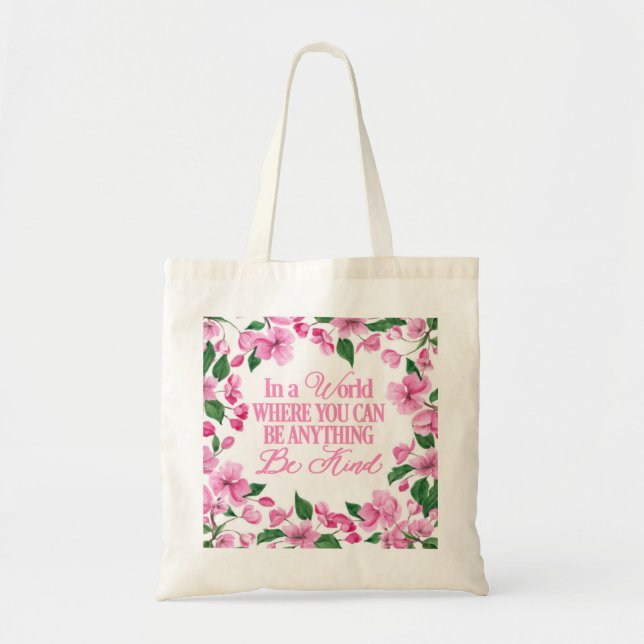 Pink Floral/In a world where you can be anything Tote Bag (Front)