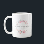 Pink Floral Mother of the Bride Coffee Mug<br><div class="desc">Chic and elegant blush pink floral design features the title Mother of the Bride and 1 line of personalised text below. All of the text can be edited, the colour, font and size changed. Make one for each of the bridal party. It will look great in your getting ready photos....</div>