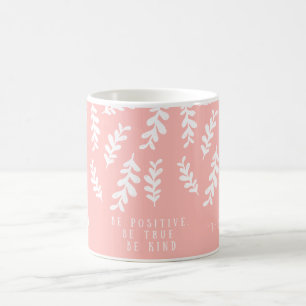 Pink Floral Mug   “Be Positive Be True Be Kind