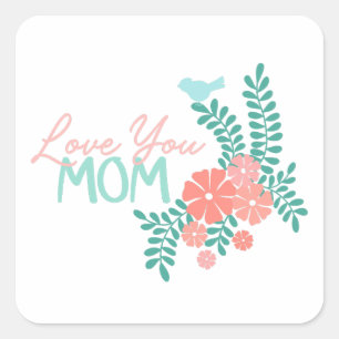 Pink flowers and blue birds love you mom text square sticker