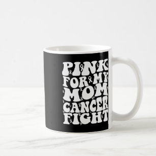 Pink For My Mom Breast Cancer Awareness  Coffee Mug