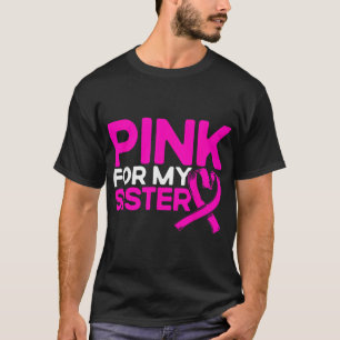 Pink For My Sister Pink Breast Cancer Awareness  T-Shirt