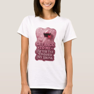 Pink GET BACK TO ME AFTER I'VE FINISHED MY DRIN v2 T-Shirt
