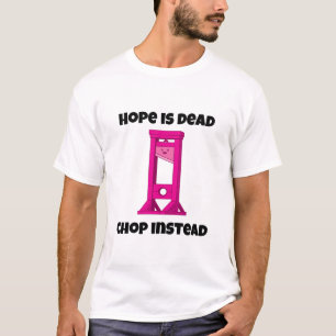 Pink Guillotine Hope Is Dead Chop Instead T-Shirt