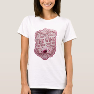 Pink I DIDN'T CHOOSE THE WINE THE WINE CHOSE ME T-Shirt