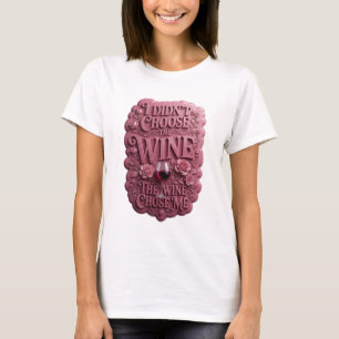 Pink I DIDN'T CHOOSE THE WINE THE WINE CHOSE ME v3 T-Shirt