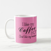 Pink-I Like My Coffee Hot, Like My Husband Funny