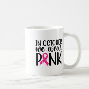 Pink In October We Wear Pink Breast Cancer Awarene Coffee Mug