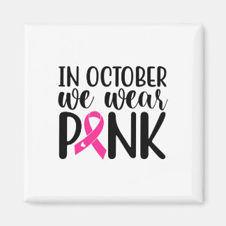 Pink In October We Wear Pink Breast Cancer Awarene Magnet