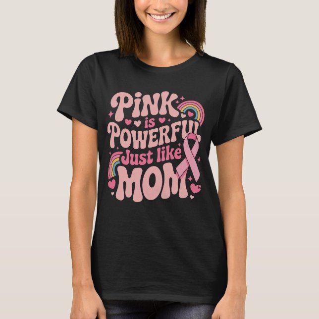 Pink Is Powerful Just Like Mum, Breast Cancer T-Shirt (Front)