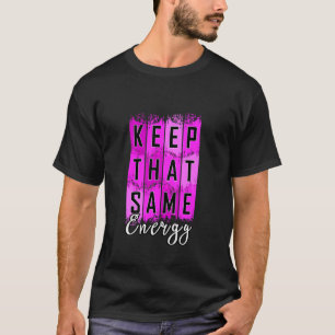 Pink Keep That Same Energy v2 Pink Graphic T-Shirt