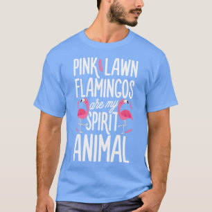 Pink Lawn Flamingos are My Spirit Animal for Women T-Shirt