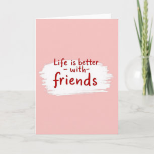 Pink Life Better With Friends Card