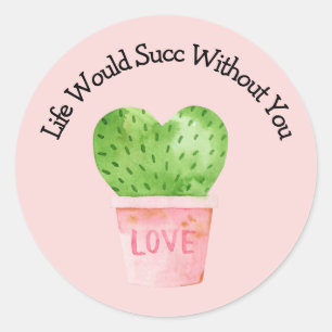 Pink Life Would Succ Without You Cactus Sticker