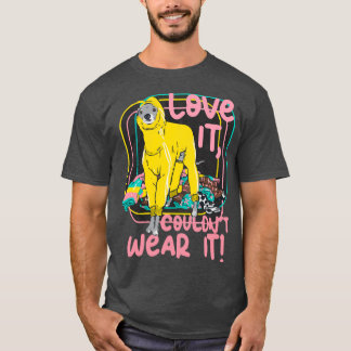 Pink Love It Couldnt Wear It Tika the Iggy  T-Shirt