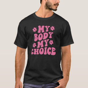 Pink My Body My Choice Pro Choice Feminist Women's T-Shirt