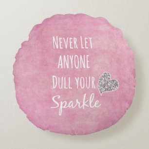 Pink Never let anyone dull your sparkle Quote Round Cushion