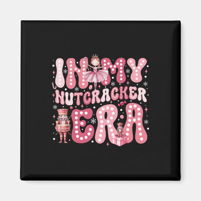 Pink Nutcracker Squad In My Nutcracker Era Pink Ch Magnet (Front)