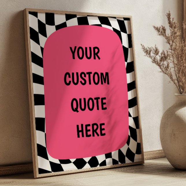 Pink on Black& White Checkered Custom Quote Poster (Creator Uploaded)