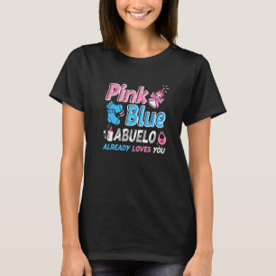 Pink Or Blue Abuelo Loves You Baby Gender Reveal   T-Shirt