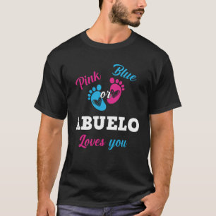 Pink Or Blue Abuelo Loves You Gender Reveal Boy Or T-Shirt