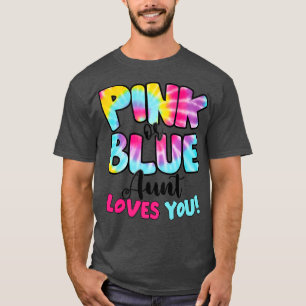 Pink Or Blue Aunt Loves You Gender Reveal Tie Dye T-Shirt