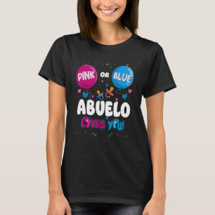 Pink Or Blue Balloon Abuelo Loves You Gender Revea T-Shirt