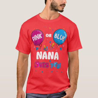 Pink or Blue Balloon Nana Loves You Gender Reveal  T-Shirt