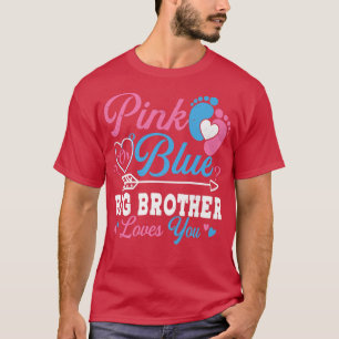 Pink Or Blue Big Brother Loves You Gender Reveal B T-Shirt