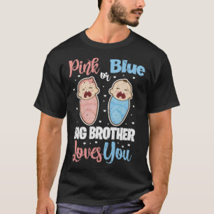 Pink Or Blue Big Brother Loves You  Gender Reveal T-Shirt