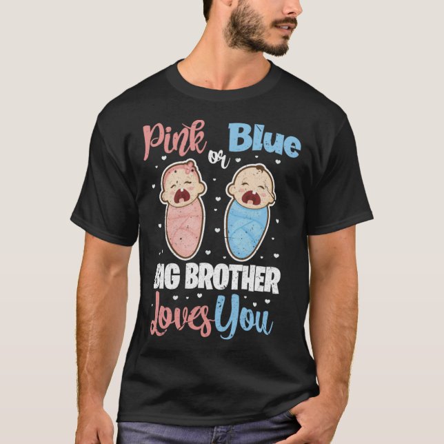 Pink Or Blue Big Brother Loves You  Gender Reveal T-Shirt (Front)