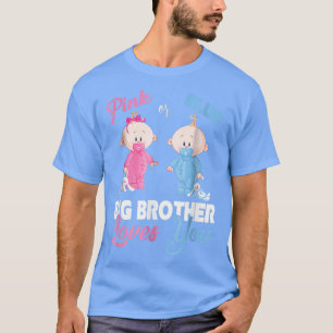 Pink or Blue Big Brother Loves YouGender Reveal  T-Shirt