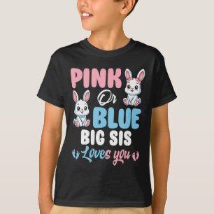 Pink Or Blue Big Sis Loves You Bunny Gender Reveal T-Shirt