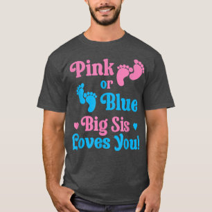 Pink or Blue Big Sis Loves You Gender Reveal Idea T-Shirt