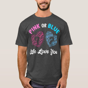 Pink Or Blue Boy Or Girl We Love You Gender Reveal T-Shirt