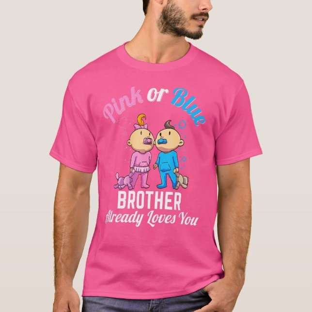 Pink Or Blue Brother Already Loves You New Baby Pr T-Shirt (Front)