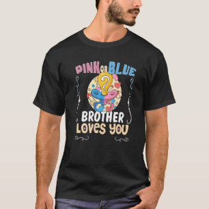 Pink or Blue Brother Loves You Best Brother Ever B T-Shirt
