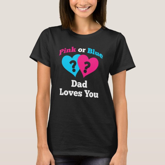 Pink Or Blue Dad Loves You Gender Reveal T-Shirt (Front)