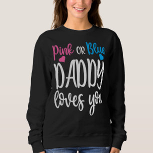 Pink Or Blue Daddy Loves You Baby Gender Reveal Sweatshirt