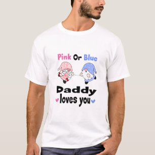 Pink Or Blue - Daddy Loves You! Baby Gender Reveal T-Shirt