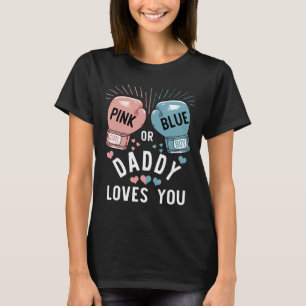 Pink Or Blue Daddy Loves You Boxing Gender Reveal  T-Shirt