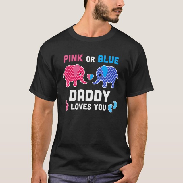 Pink Or Blue Daddy Loves You Elephant Gender Revea T-Shirt (Front)