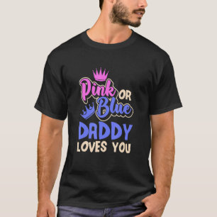Pink Or Blue Daddy Loves You Father Baby Gender Re T-Shirt