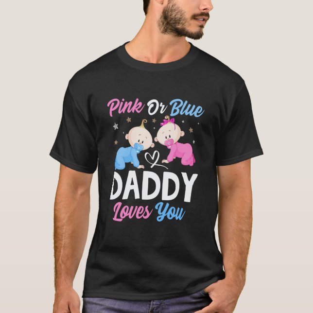 Pink Or Blue Daddy Loves you Gender Reveal Announc T-Shirt (Front)