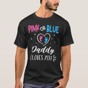 Pink Or Blue Daddy Loves You Gender Reveal Announc T-Shirt
