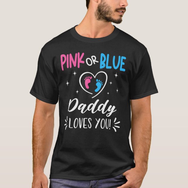 Pink Or Blue Daddy Loves You Gender Reveal Announc T-Shirt (Front)